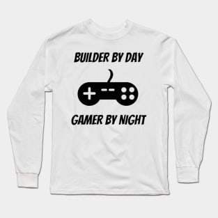 Builder By Day Gamer By Night Long Sleeve T-Shirt